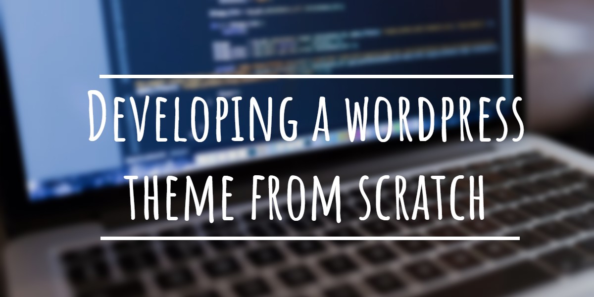5 Ways to Create Wordpress Theme from Scratch